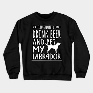 Drink Beer & Pet My Labrador Crewneck Sweatshirt